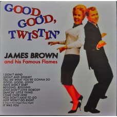 James Brown And His Famous Flames ‎– Good, Good, Twistin'