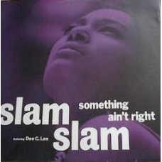 Slam Slam Featuring Dee C. Lee ‎– Something Ain't Right