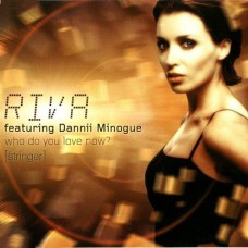 Riva Featuring Dannii Minogue – Who Do You Love Now? (Stringer)