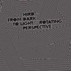 Hird ‎– From Dark To Light / Rotating Perspective